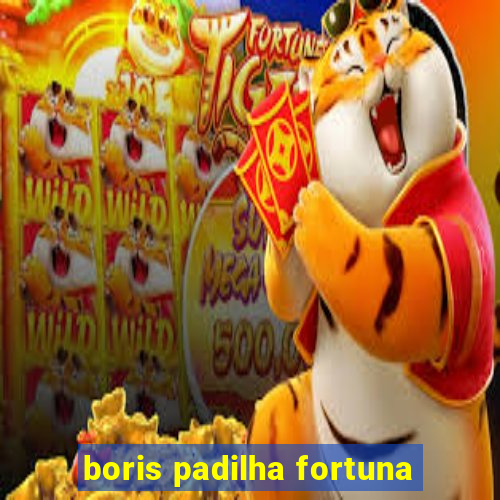 boris padilha fortuna