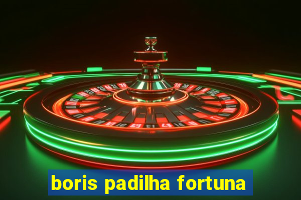 boris padilha fortuna