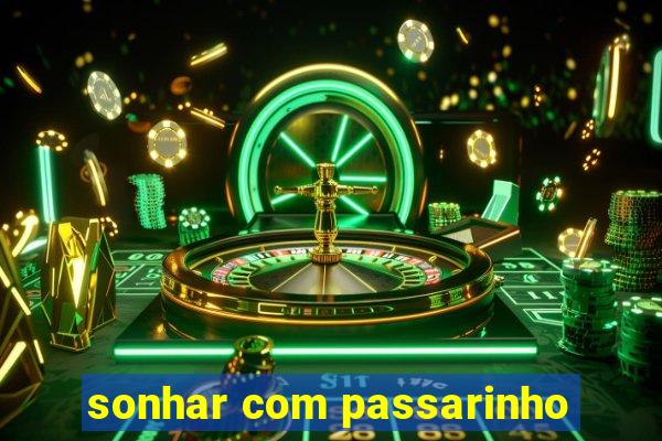 sonhar com passarinho