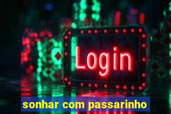 sonhar com passarinho