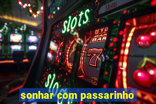 sonhar com passarinho