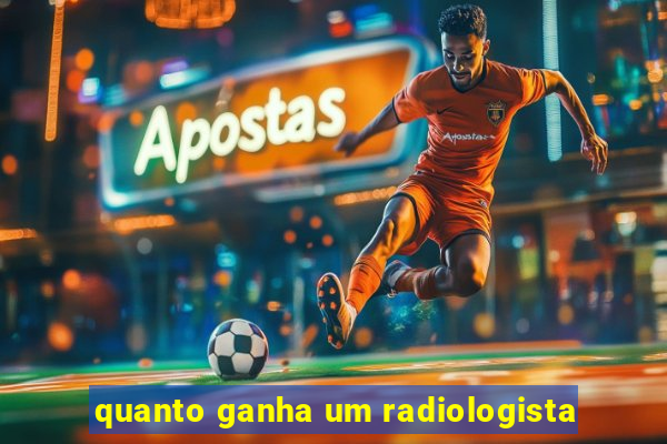 quanto ganha um radiologista