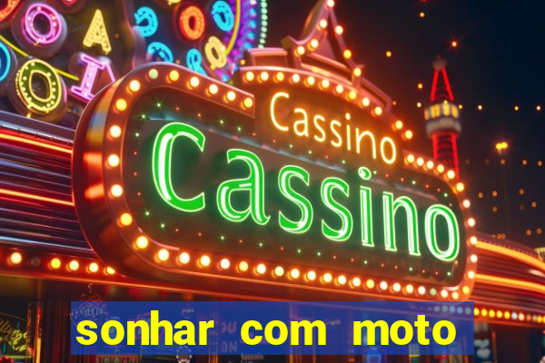 sonhar com moto roubada jogo do bicho