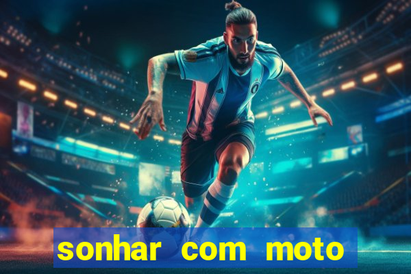 sonhar com moto roubada jogo do bicho