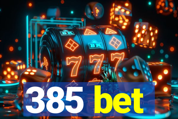 385 bet