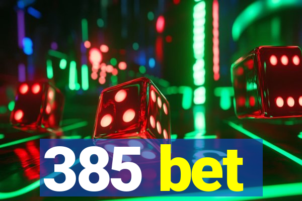 385 bet