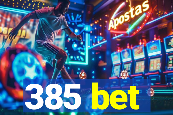 385 bet