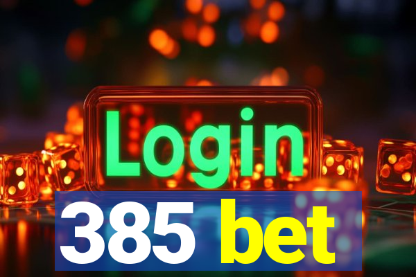 385 bet