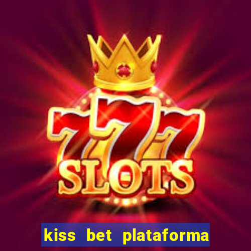 kiss bet plataforma de jogos