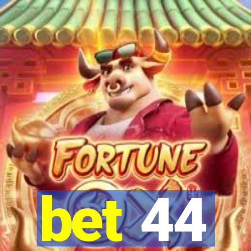 bet 44