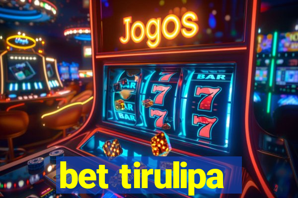 bet tirulipa