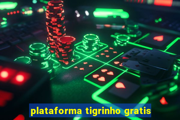 plataforma tigrinho gratis