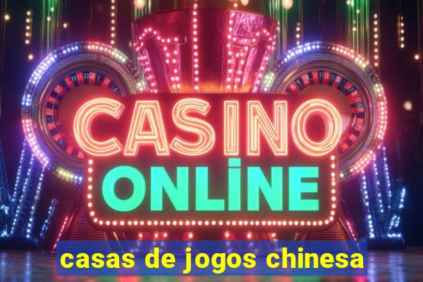 casas de jogos chinesa