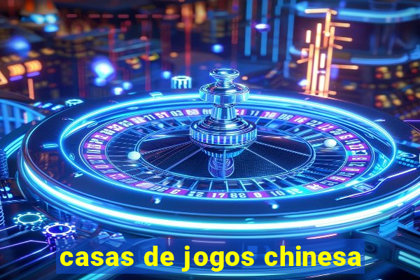 casas de jogos chinesa