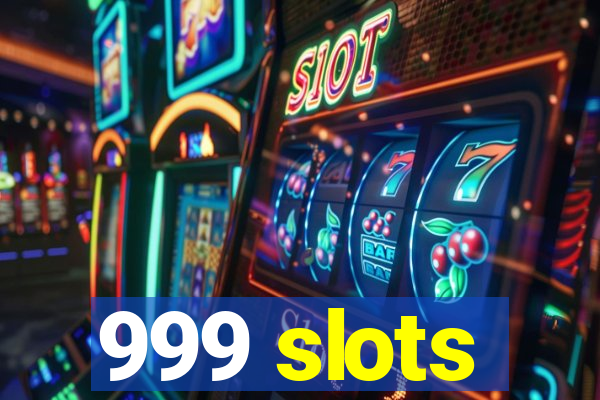 999 slots