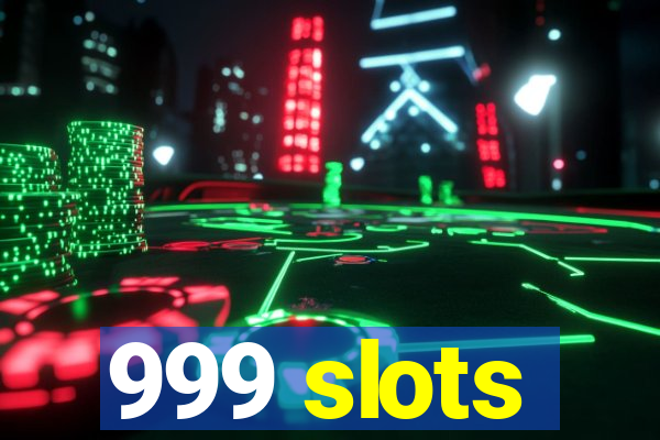 999 slots