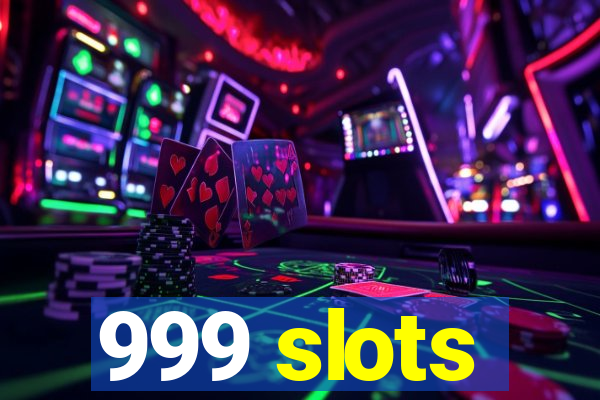 999 slots