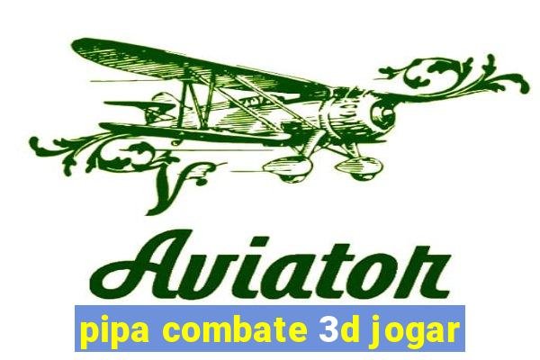 pipa combate 3d jogar