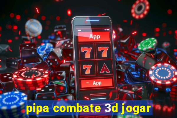 pipa combate 3d jogar