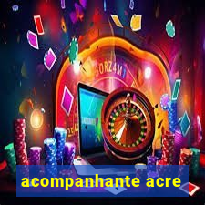 acompanhante acre