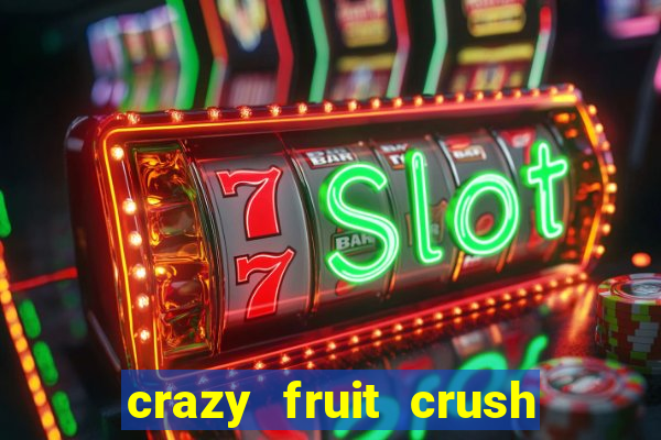 crazy fruit crush ganhar dinheiro