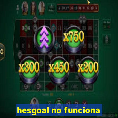 hesgoal no funciona