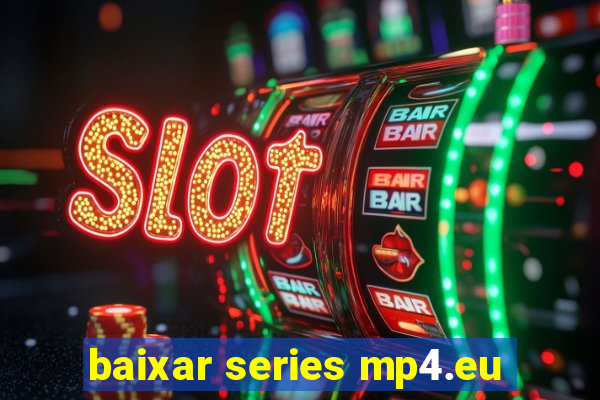 baixar series mp4.eu