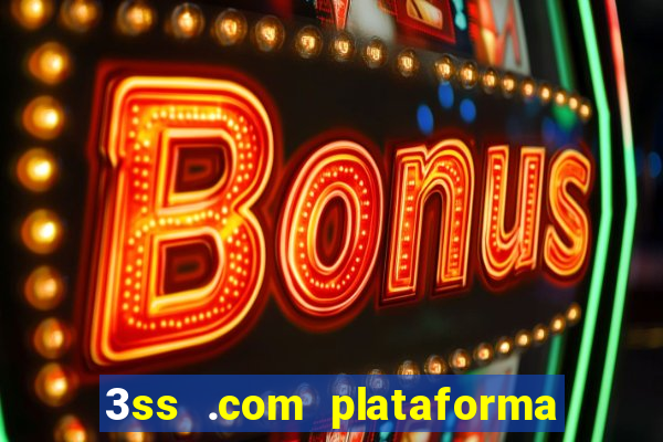 3ss .com plataforma de jogos