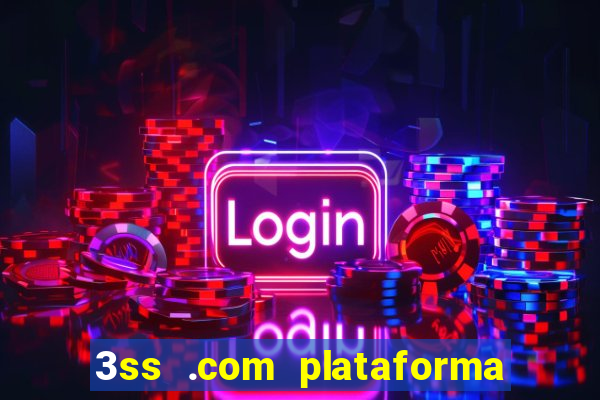 3ss .com plataforma de jogos