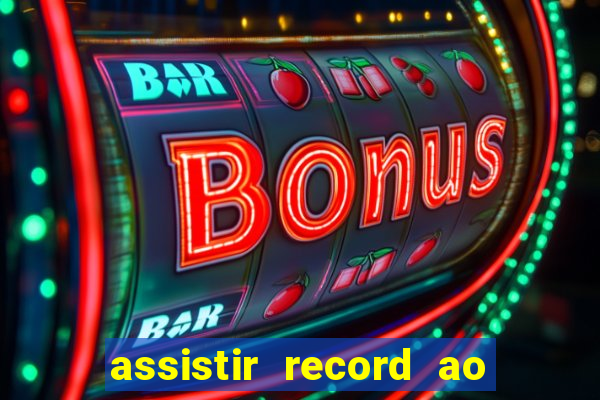 assistir record ao vivo bahia