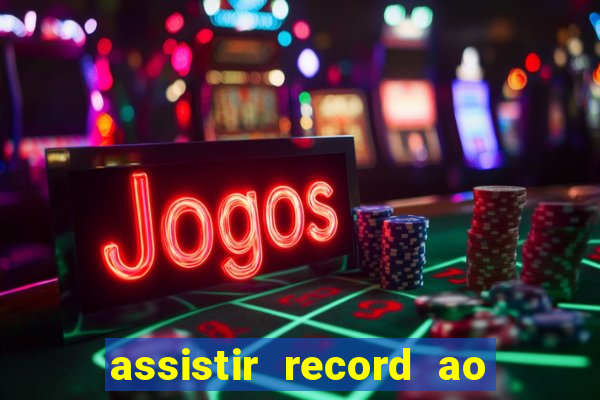 assistir record ao vivo bahia