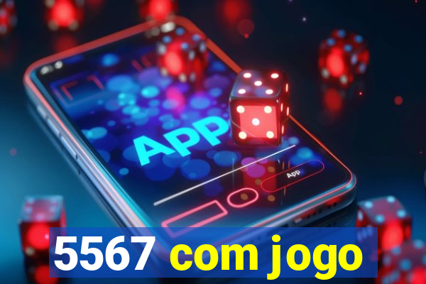 5567 com jogo