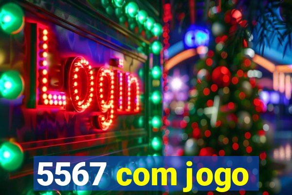 5567 com jogo