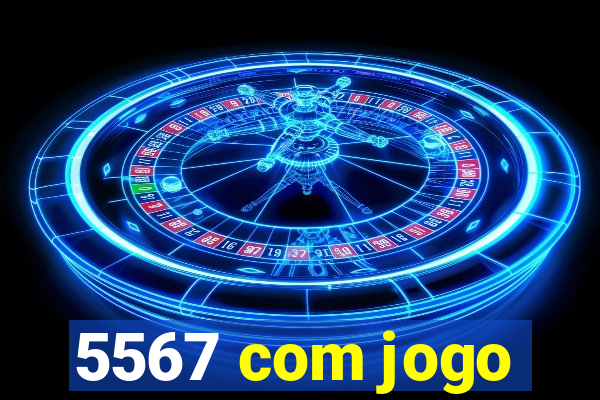 5567 com jogo