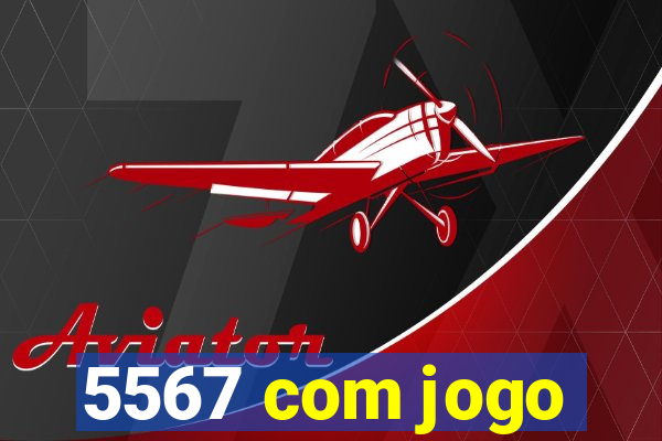 5567 com jogo