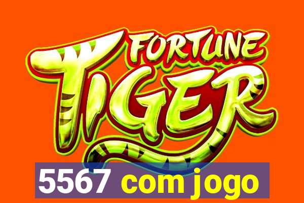 5567 com jogo