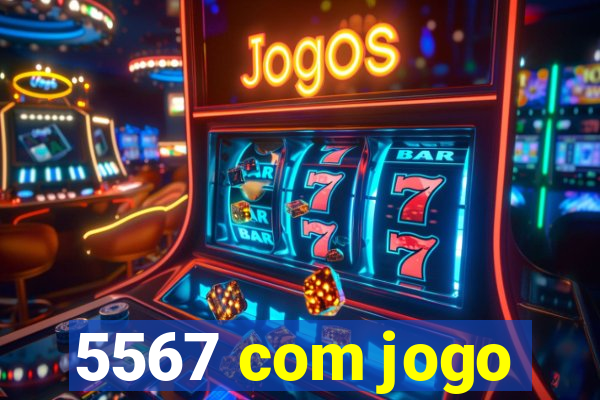 5567 com jogo