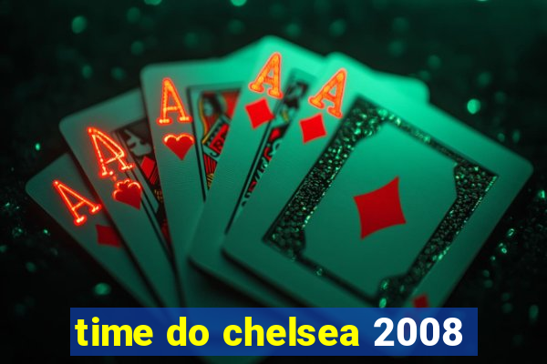 time do chelsea 2008