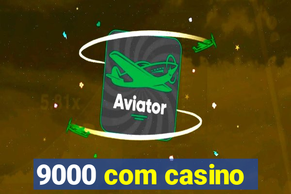 9000 com casino