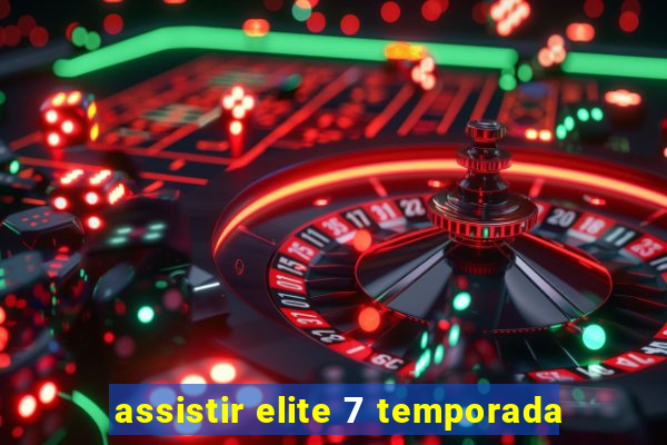 assistir elite 7 temporada