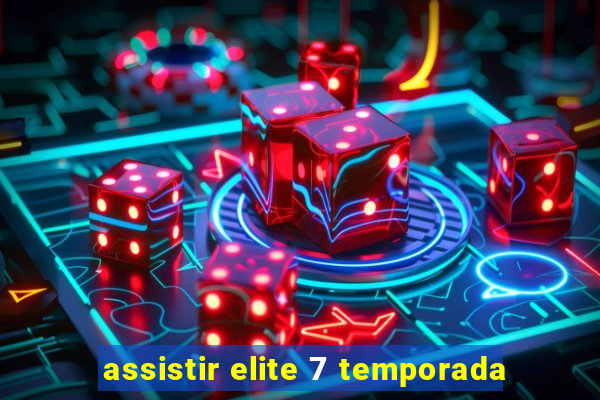 assistir elite 7 temporada