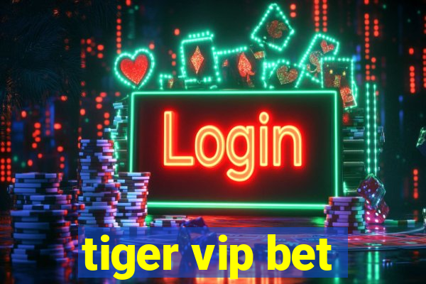 tiger vip bet