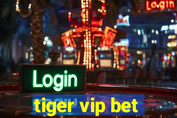 tiger vip bet