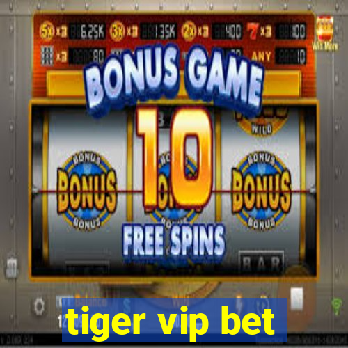 tiger vip bet