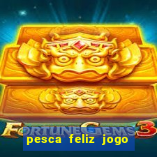 pesca feliz jogo ganhar dinheiro