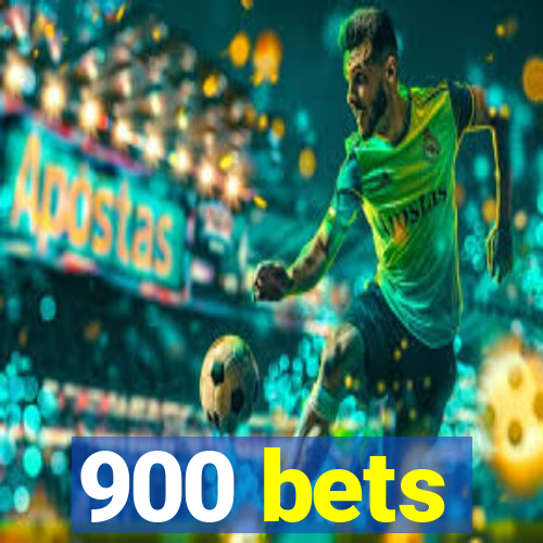 900 bets