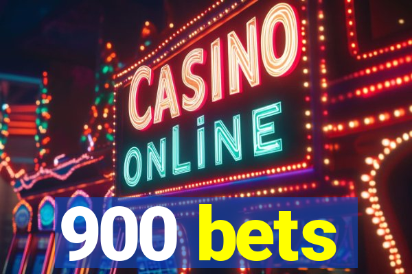 900 bets