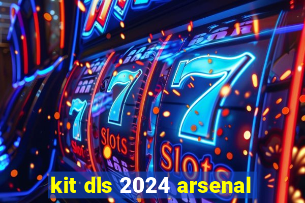 kit dls 2024 arsenal