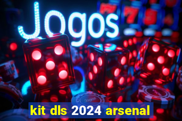 kit dls 2024 arsenal