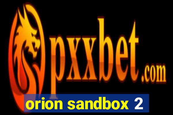 orion sandbox 2